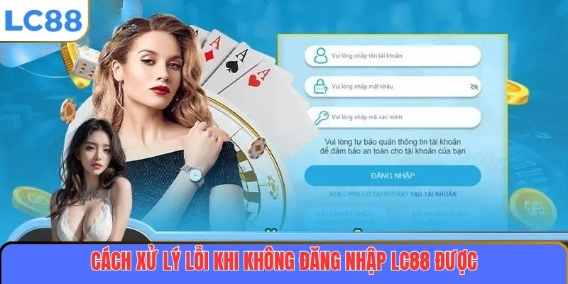 Đăng Nhập LC88 – Hướng Dẫn Chi Tiết Và Bảo Mật Tuyệt Đối 4 Cách xử lý lỗi khi không đăng nhập LC88 được